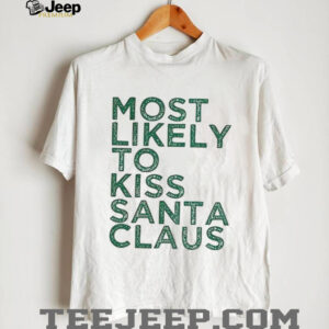 Most likely to kiss Santa Claus Christmas shirt