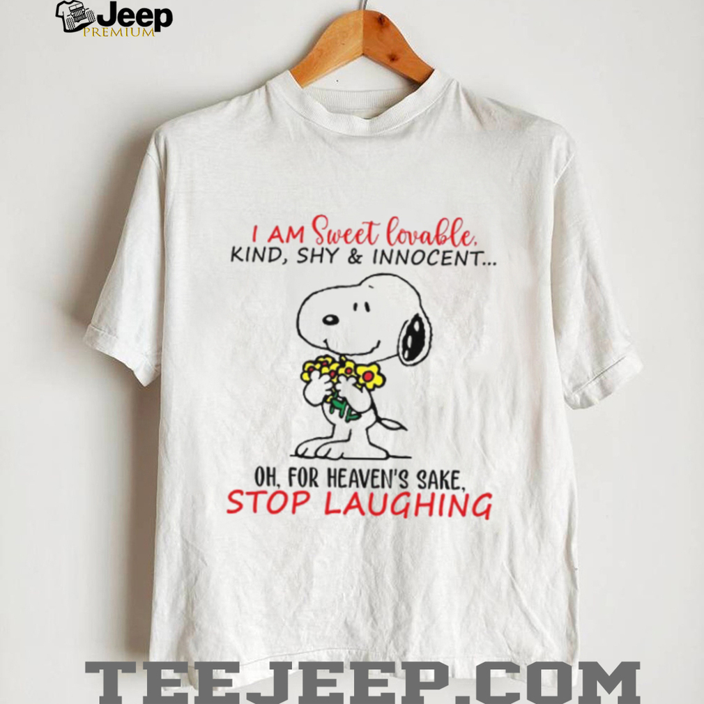 I Am Sweet Lovable Kind Shy & Innocent Oh For Heaven’s Sake Stop Laughing T Shirt I Am Sweet Lovable Kind Shy & Innocent Oh For Heaven’s Sake Stop Laughing T Shirt