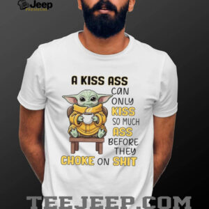 A Kiss Ass Can Alno Kiss So Much Ass Before They Choke On Shit T Shirt A Kiss Ass Can Alno Kiss So Much Ass Before They Choke On Shit T Shirt