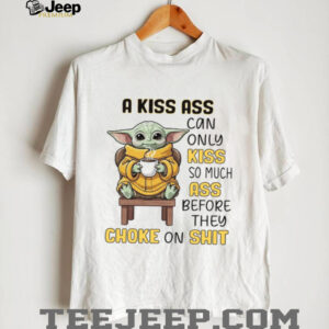 A Kiss Ass Can Alno Kiss So Much Ass Before They Choke On Shit T Shirt