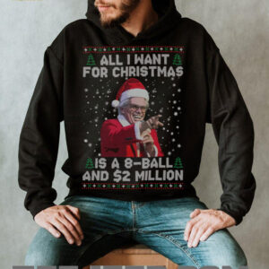 All I Want For Christmas 8 Ball And 2 Million Sweatshirt