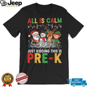 All is Calm Just Kidding This is Pre K Christmas Teacher T Shirt All is Calm Just Kidding This is Pre K Christmas Teacher T Shirt