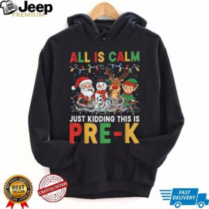 All is Calm Just Kidding This is Pre K Christmas Teacher T Shirt