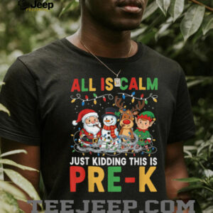 All is Calm Just Kidding This is Pre K Christmas Teacher T Shirt