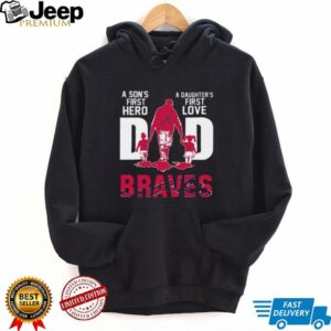 Atlanta Braves Dad A Son's First Hero, A Daughter's First Love T Shirt