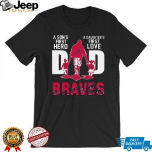 Atlanta Braves Dad A Son's First Hero, A Daughter's First Love T Shirt
