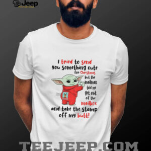 Baby Yoda I tried to send you something cute for Christmas but the mailman told me get out of the mailbox shirt