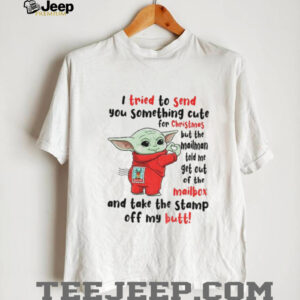 Baby Yoda I tried to send you something cute for Christmas but the mailman told me get out of the mailbox shirt