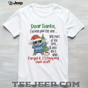 Baby Yoda dear Santa I’ve been good this year well most of the time ok once and a while Christmas shirt Baby Yoda dear Santa I’ve been good this year well most of the time ok once and a while Christmas shirt