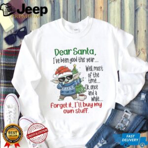 Baby Yoda dear Santa I’ve been good this year well most of the time ok once and a while Christmas shirt