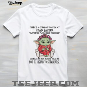 Baby Yoda there’s a strange voice in my head saying vacuum the floor clean the house shirt Baby Yoda there’s a strange voice in my head saying vacuum the floor clean the house shirt