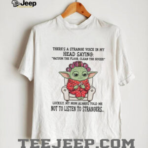 Baby Yoda there’s a strange voice in my head saying vacuum the floor clean the house shirt