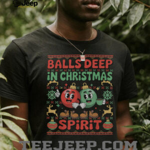 Balls Deep in The Christmas Spirit Xmas Husband Ugly Sweater T Shirt