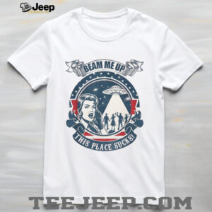 Beam Me Up This Place Sucks Sci fi Alien shirt Beam Me Up This Place Sucks Sci fi Alien shirt
