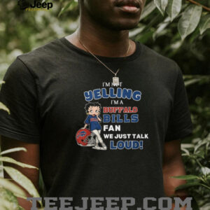 Betty Boop I'm Not Yelling I'm A Buffalo Bills Fan T Shirt
