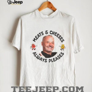 Bob Mortimer Quote Meats Cheeses Always Pleases shirt Bob Mortimer Quote Meats Cheeses Always Pleases shirt