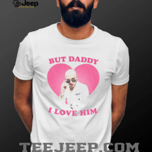 But Daddy I love him Mr Pitbull shirt But Daddy I love him Mr Pitbull shirt