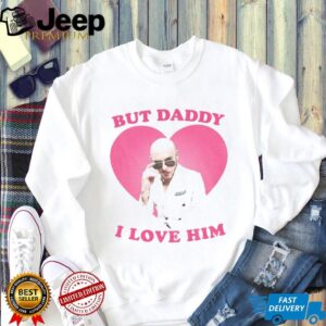 But Daddy I love him Mr Pitbull shirt