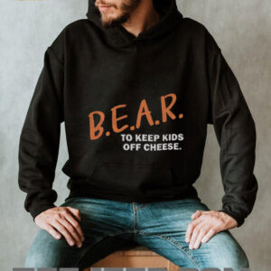 Chicago Bears Bear Dare B.E.A.R. to keep kids off cheese shirt