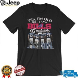 Classic Fan Title Yes, I'm Old But I Saw Bills Greatness T Shirt