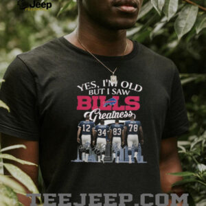 Classic Fan Title Yes, I'm Old But I Saw Bills Greatness T Shirt