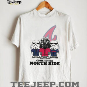 Come to the North Side Star Wars Braves T Shirt Come to the North Side Star Wars Braves T Shirt