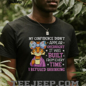 Cute tiger my confidence didn’t appear overnight it was built from every time I refused shrinking shirt Cute tiger my confidence didn’t appear overnight it was built from every time I refused shrinking shirt