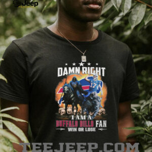 Damn Right I Am A Buffalo Bills Fan Win Or Lose T Shirt Damn Right I Am A Buffalo Bills Fan Win Or Lose T Shirt