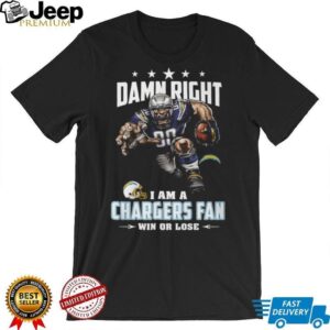 Damn Right I Am A Chargers Fan Win Or Lose T Shirt Damn Right I Am A Chargers Fan Win Or Lose T Shirt