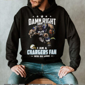 Damn Right I Am A Chargers Fan Win Or Lose T Shirt