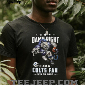 Damn Right I Am A Colts Fan Win Or Lose T Shirt