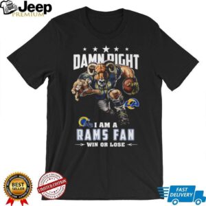 Damn Right I Am A Rams Fan Win Or Lose Los Angeles Rams T Shirt Damn Right I Am A Rams Fan Win Or Lose Los Angeles Rams T Shirt