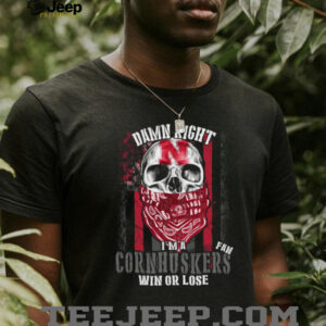 Damn Right I'm A Cornhuskers Fan T Shirt