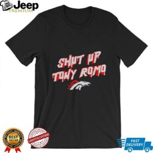 Denver Broncos Football shut up tony romo NFL 2025 shirt Denver Broncos Football shut up tony romo NFL 2025 shirt