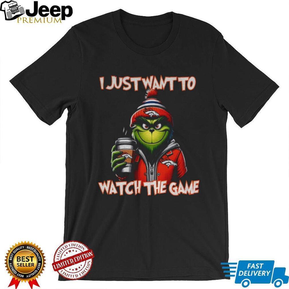 Denver Broncos Grinch I just want to watch the game Christmas shirt Denver Broncos Grinch I just want to watch the game Christmas shirt