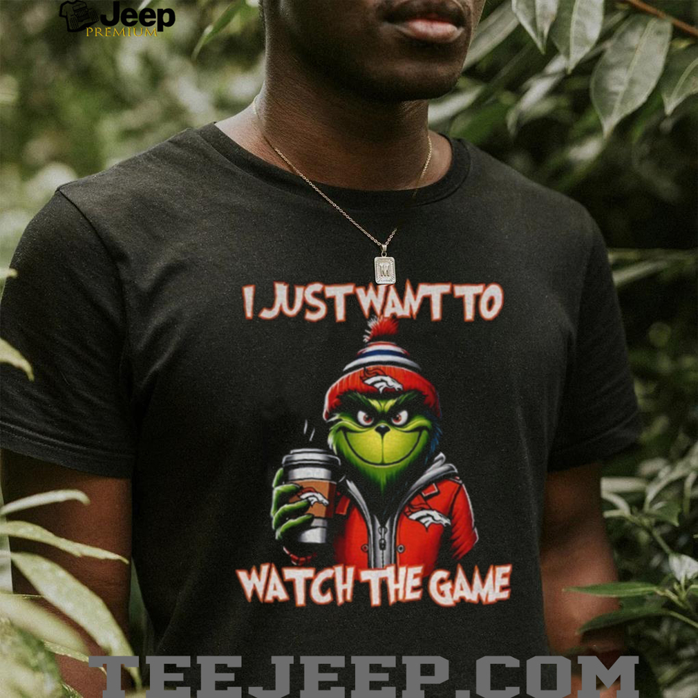 Denver Broncos Grinch I just want to watch the game Christmas shirt Denver Broncos Grinch I just want to watch the game Christmas shirt