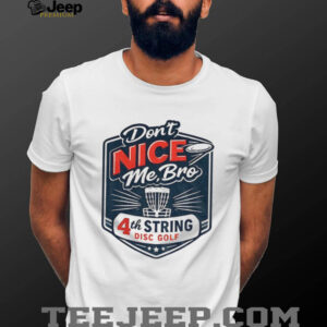 Don’t nice me bro 4th string disc golf shirt