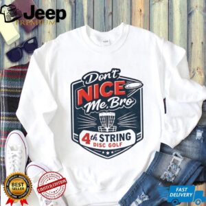Don’t nice me bro 4th string disc golf shirt