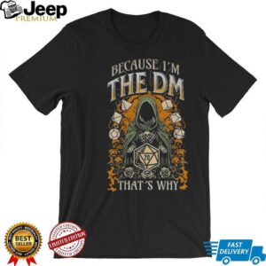 Dungeon master because I’m the DM that’s why shirt Dungeon master because I’m the DM that’s why shirt