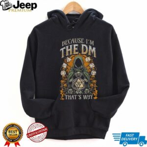 Dungeon master because I’m the DM that’s why shirt