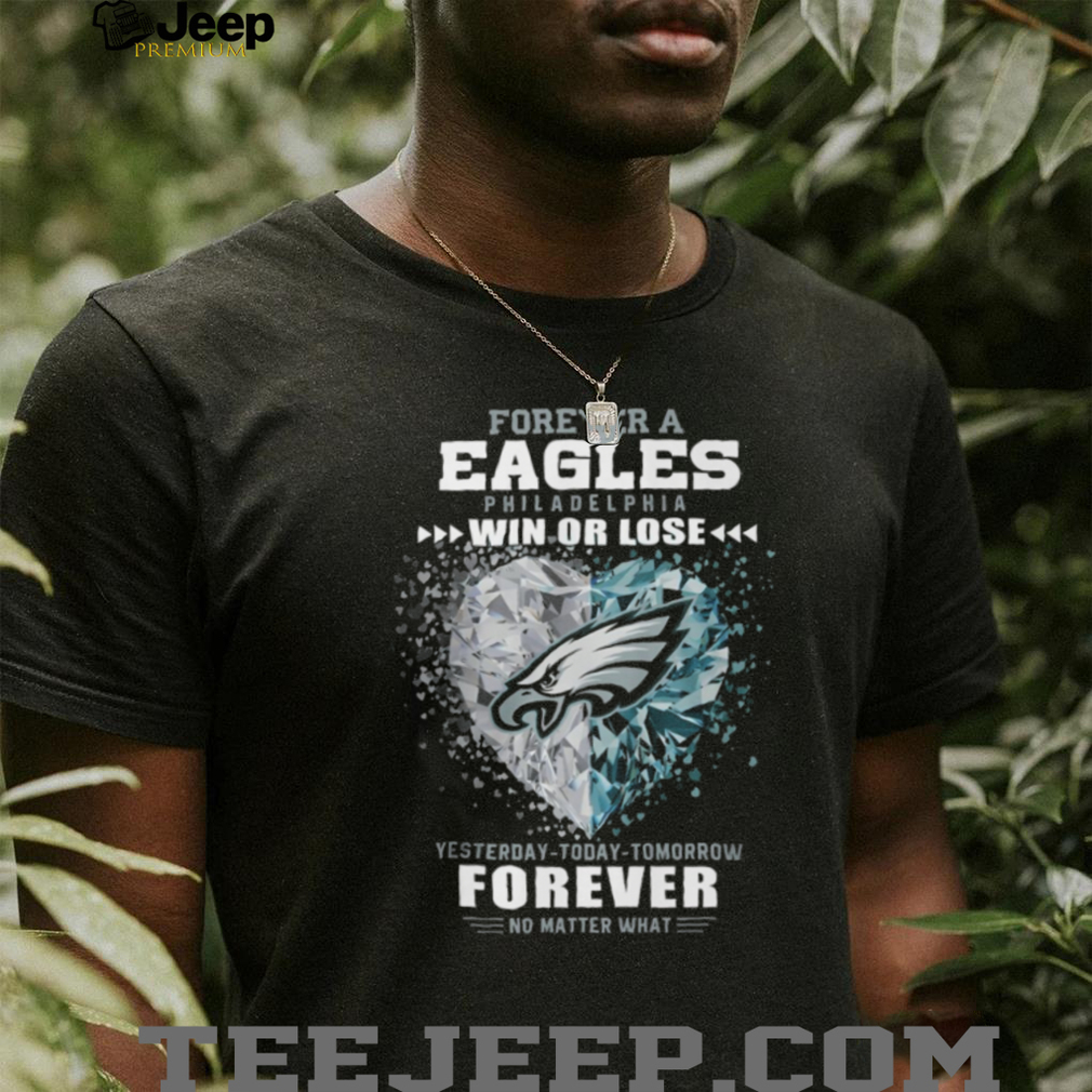 Forever a Philadelphia Eagles Fan Win or Lose T Shirt Forever a Philadelphia Eagles Fan Win or Lose T Shirt