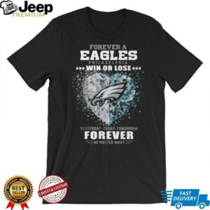 Forever a Philadelphia Eagles Fan Win or Lose T Shirt