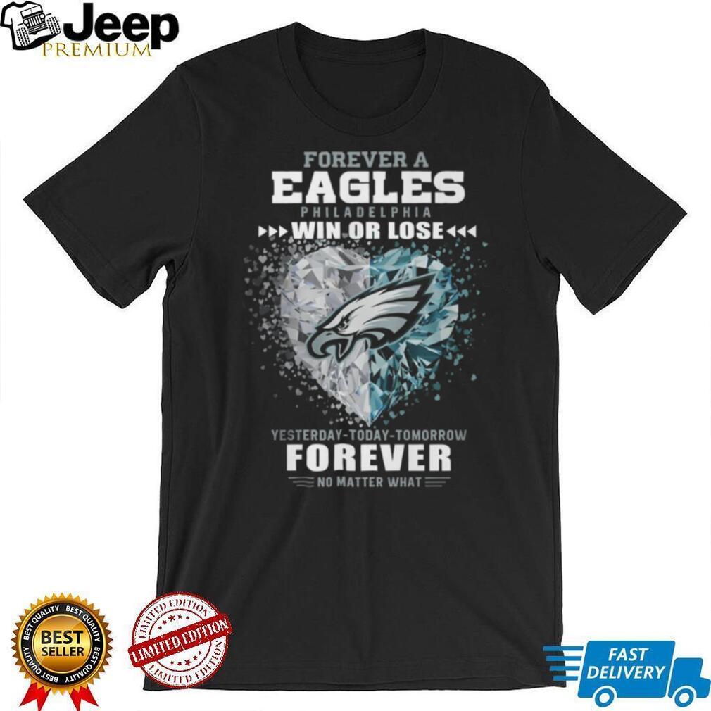 Forever a Philadelphia Eagles Fan Win or Lose T Shirt Forever a Philadelphia Eagles Fan Win or Lose T Shirt