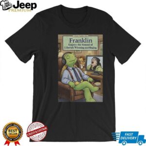 Franklin enjoys liberals whining shirt Franklin enjoys liberals whining shirt