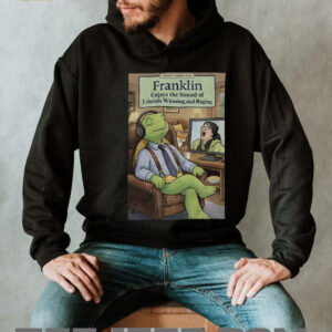 Franklin enjoys liberals whining shirt