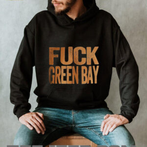 Fuck Green Bay Green Bay Haters Green Bay Packers vs Chicago Bears shirt