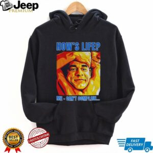 Funny John Cena how’s life me can’t complain shirt