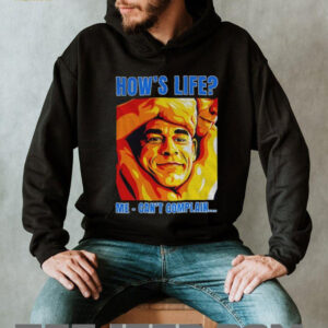 Funny John Cena how’s life me can’t complain shirt