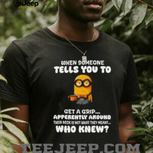 Get a Grip... Around Their Neck Minion T Shirt