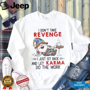 Gnome I don’t take revenge I just sit back and let karma do the work shirt